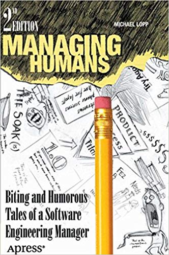 Managing Humans: Biting and Humorous Tales of a Software Engineering Manager